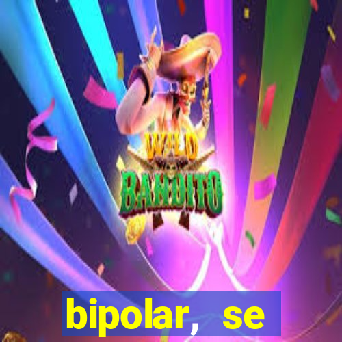 bipolar, se arrepende do que faz